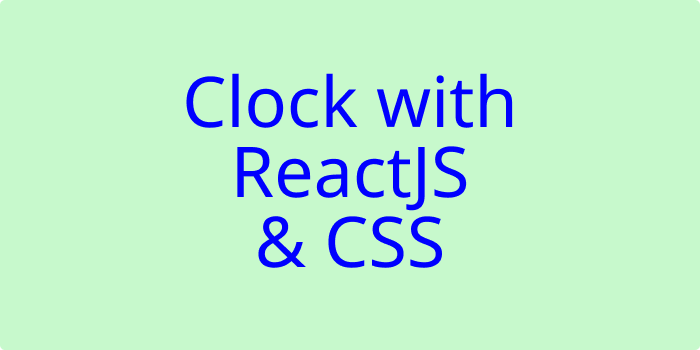 Title: Clock with ReactJS & CSS.