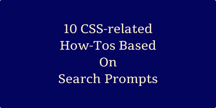 Title: 10 CSS-related How-Tos Based On Search Prompts.