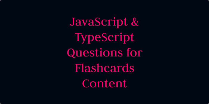 JavaScript & TypeScript Questions for Flashcards Content
