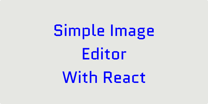 Title: Simple Image Editor With React.