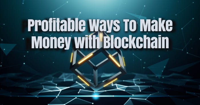 Best Ways to Make Money with Blockchain Technology for Startups and Entrepreneurs