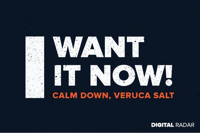 “I want it now” — Veruca Salt quote