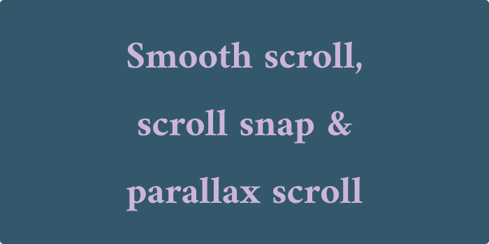 Title: Smooth scroll, scroll snap & parallax scroll.