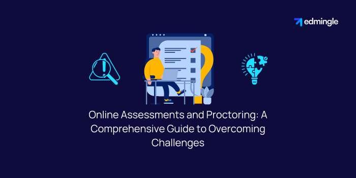 Online Assessments and Proctoring: A Comprehensive Guide to Overcoming Challenges