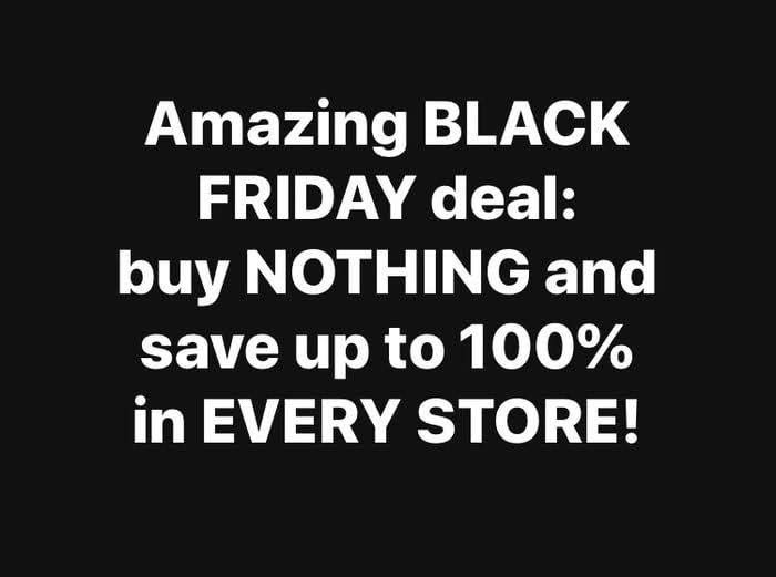 amazing black friday deal — buy nothing and save up to 100% in Everything store