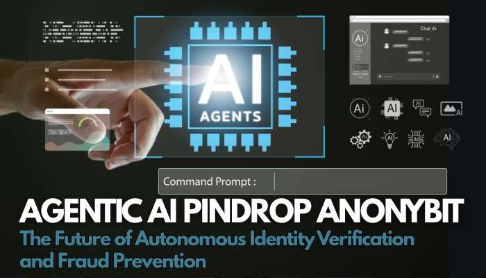 Agentic AI Pindrop Anonybit: The Future of Autonomous Identity Verification and Fraud Prevention