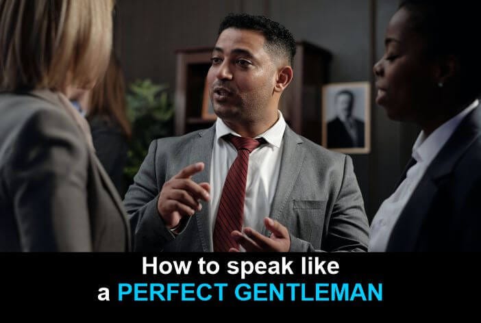 How to speak like a perfect gentleman