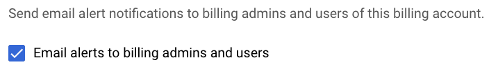 Captura de pantalla de la consola de Google Cloud que muestra la casilla de verificación para alternar si las alertas deben enviarse a los administradores y usuarios de la cuenta de facturación