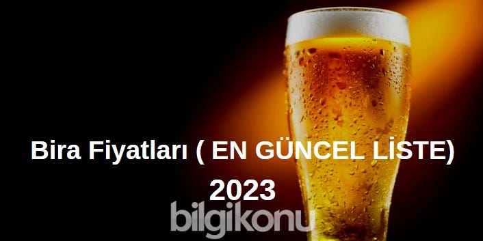 Bira Fiyatları 2023 - Efes, Bomonti, Tuborg, Miller - ZAM!!