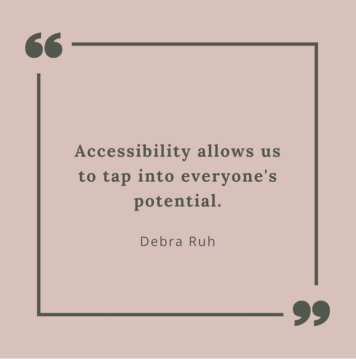 Dark pink background, dark gray text. Quote that says “Accessibility allows us to tap into everyone’s potential.” by Debra Ruh