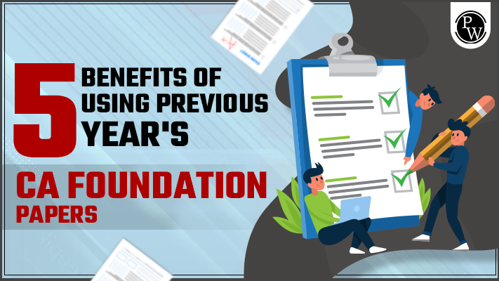5 Benefits of using Previous Year’s CA Foundation Paper