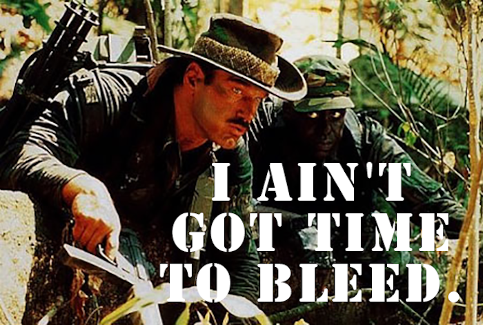 I ain’t got time to bleed. 