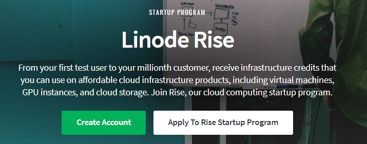 If you are a Person who want to Build your own Startup. You can Apply to Linode Rise