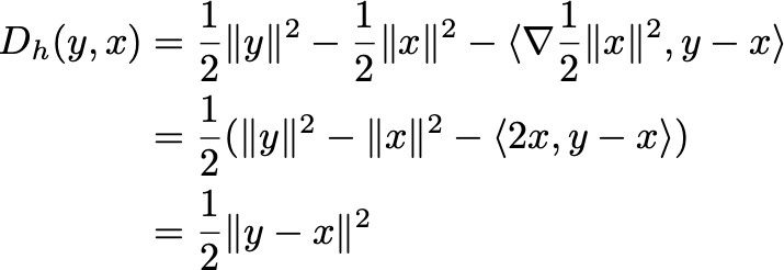 D_h(y,x) &= \frac{1}{2}\lVert y\rVert² — \frac{1}{2}\lVert x\rVert² — \langle \nabla \frac{1}{2}\lVert x\rVert², y-x\rangl