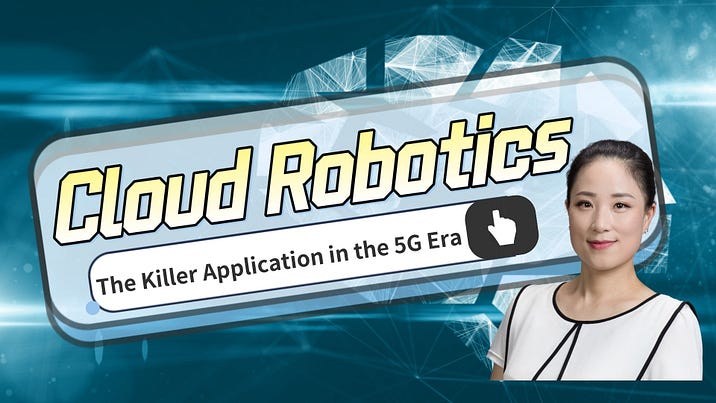 Cloud Robotics: The Killer Application in the 5G Era KellyOnTech Robot Series