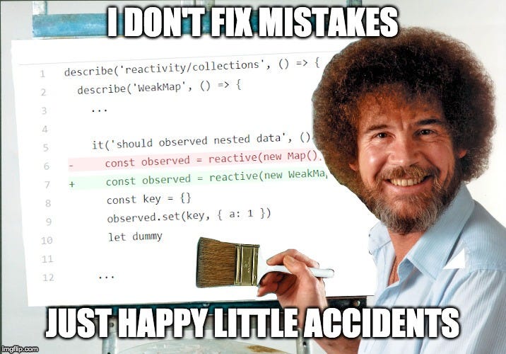 I don’t fix mistakes — Just happy little accidents