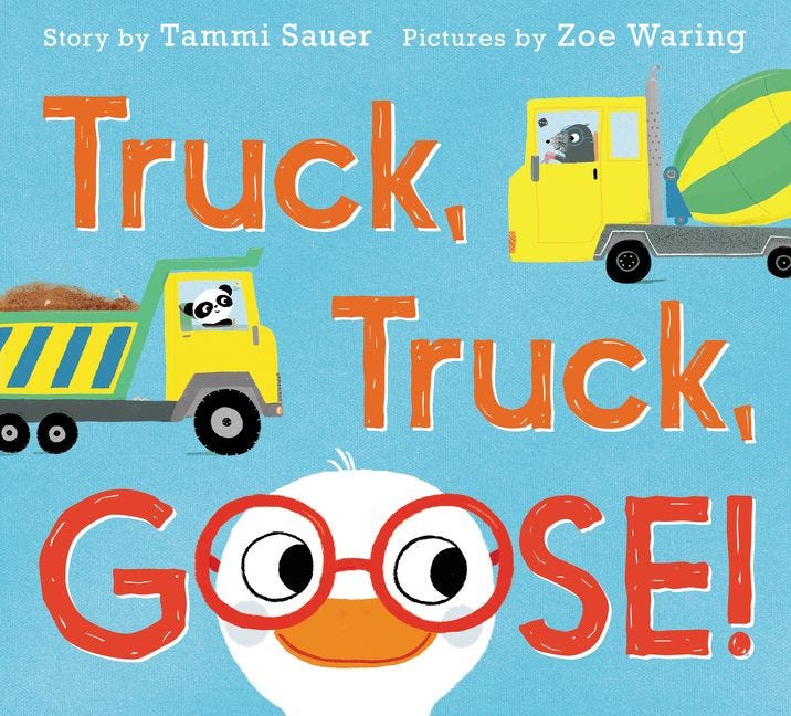 Truck, Truck, Goose! by Tammi Sauer, illustrated by Zoe Waring