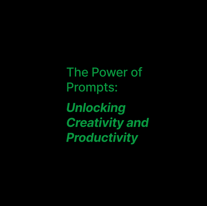 The Power of Prompts: Unlocking Creativity and Productivity