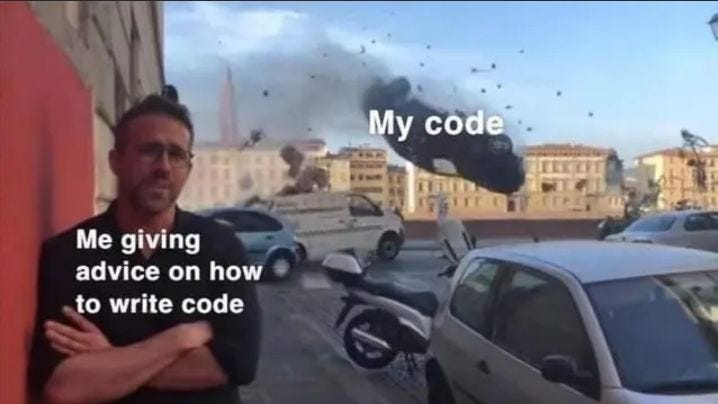 Me giving advice on how to write code