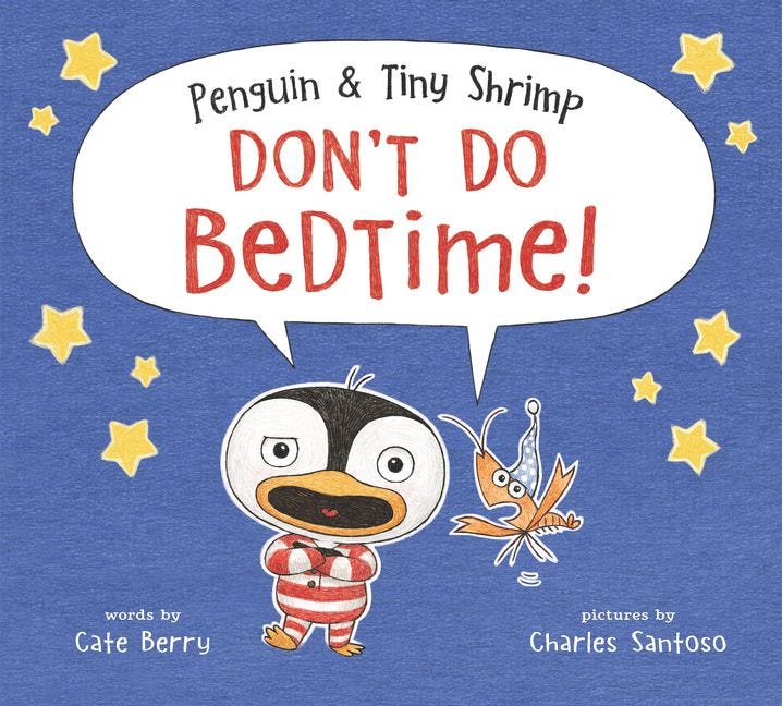Penguin & Tiny Shrimp Don’t Do Bedtime! by Cate Berry
