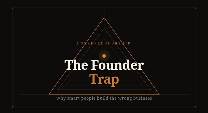 The Founder Trap: Why Smart People Build the Wrong Business