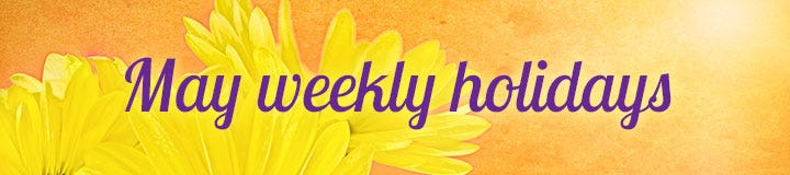 May Weekly Holidays banner
