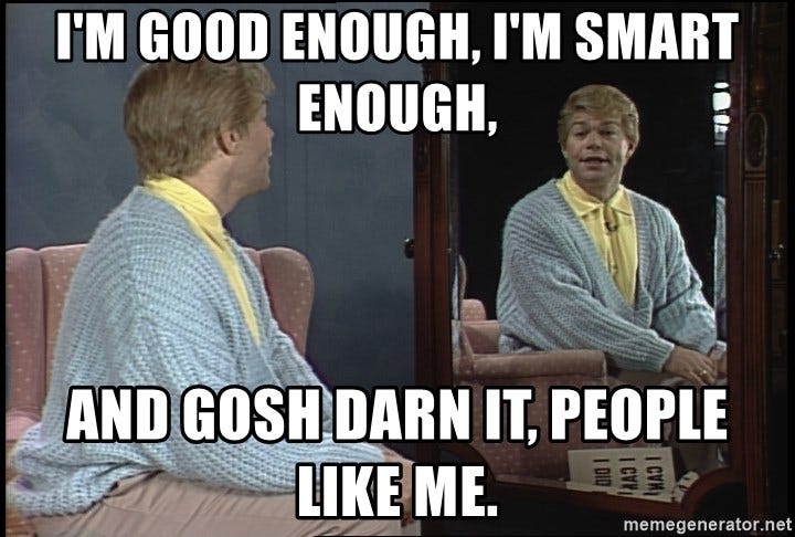 Im good enough, smart enough, and gosh darnot, people like me