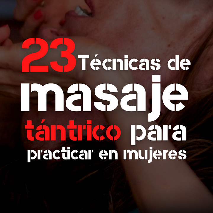 23 Técnicas De Masaje Tántrico Para Practicar En Una Mujer ¿funciona