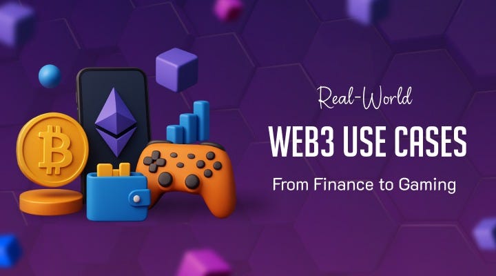 Real-World Web3 Use Cases: From Finance to Gaming