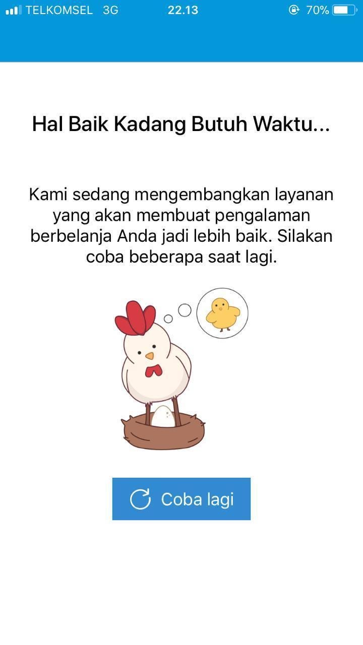 Ini adalah gambar error message ketika halaman aplikasi Blibli sedang maintenance. Headline bertuliskan Hal baik kadang butuh waktu Sub-headline di bawah headline bertuliskan Kami sedang mengembangkan layanan yang akan membuat pengalaman berbelanja Anda jadi lebih baik. Silakan coba beberapa saat lagi. Di bawahnya lagi ada ilustrasi induk ayam mengerami telur sambil berimajinasi kapan anaknya menetas. Button di paling bawah bertuliskan Coba lagi