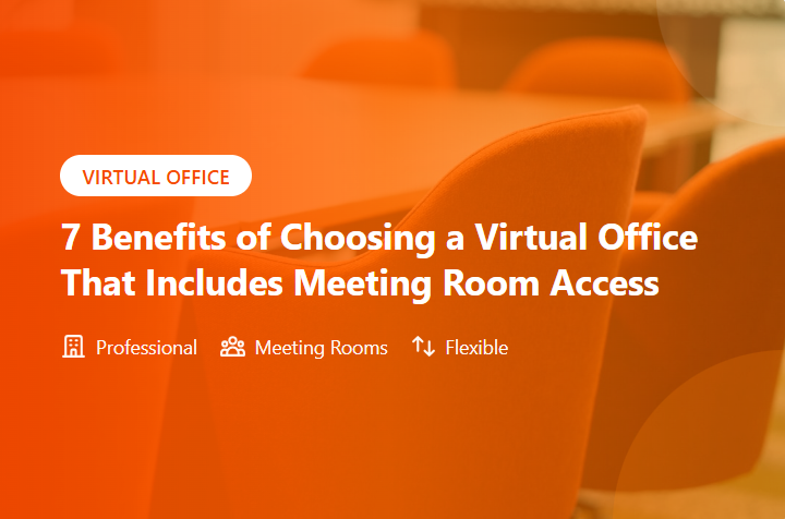 7 Benefits of Choosing a Virtual Office That Includes Meeting Room Acc