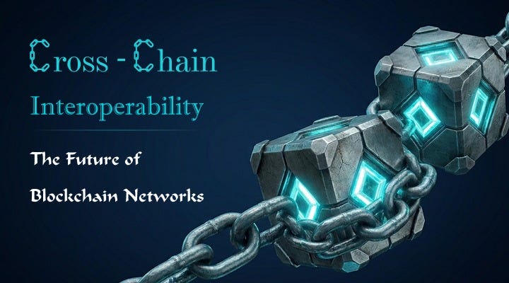 Cross-Chain Interoperability: The Future of Blockchain Networks