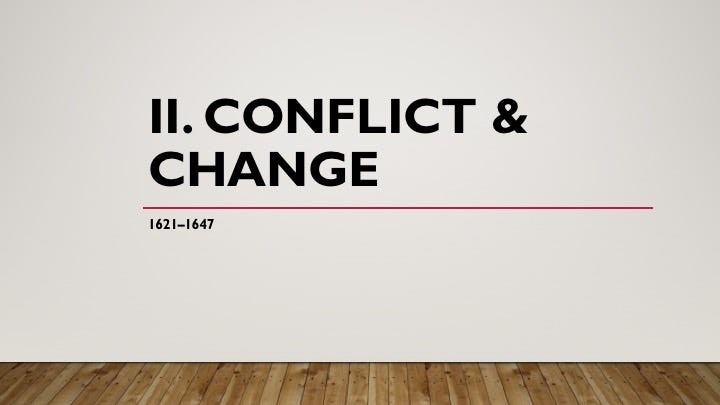 Heading for Section II. Conflict & Change (1621–1647)