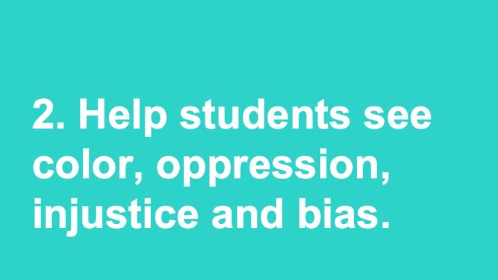 Help students see color, oppression, injustice and bias