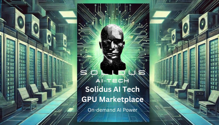 Unlocking AI Power On-Demand with Solidus AI Tech’s GPU Marketplace