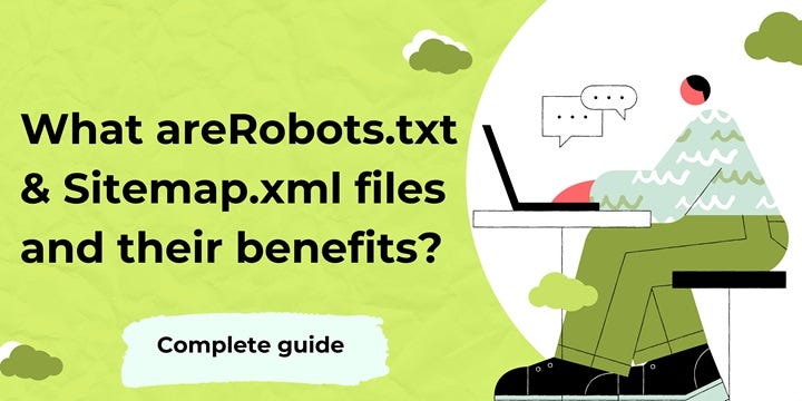 What are Robots.txt and Sitemap.xml files and their benefits?