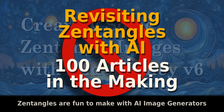 Revisiting Zentangles with AI — 100 articles in the Making