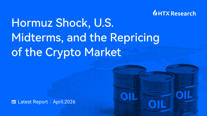 HTX Research New Report：Hormuz Shock, U.S. Midterms, and the Repricing of the Crypto Market