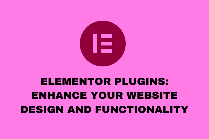 Elementor Plugins Enhance Your Website Design and Functionality
