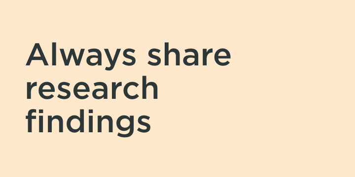 research principle number five  is always share research findings