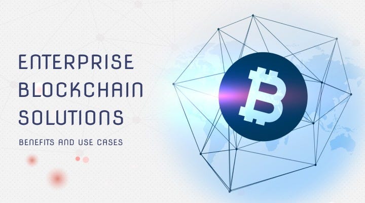 Enterprise Blockchain Solutions: Benefits and Use Cases