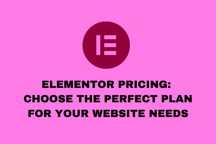 Elementor Pricing Choose the Perfect Plan for Your Website Needs