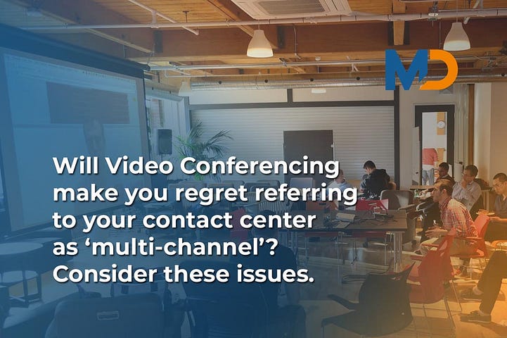 Consider these issues with establishing a multi-channel contact center that makes use of video conferencing as primary tool.