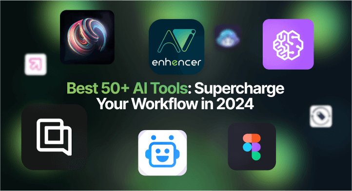 Best 50+ AI Tools: Supercharge Your Workflow in 2024