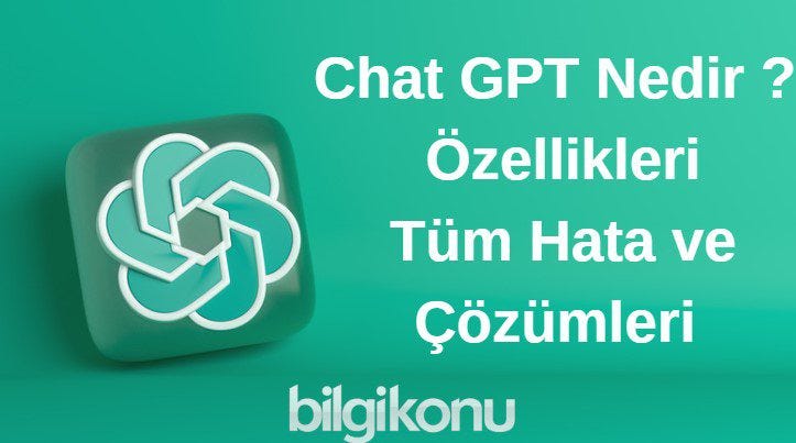Chat GPT Nedir? - Hataları ve Çözümleri