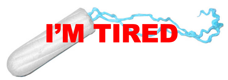 A picture of a tampon with red text reading “I’m Tired” over it.