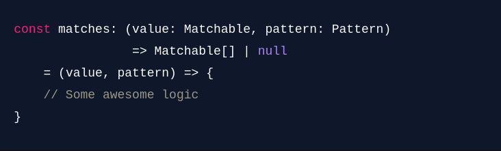 Figure 13: The type signature of the matches function