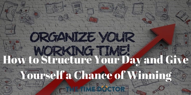 How to Structure Your Day and Give Yourself a Chance of Winning