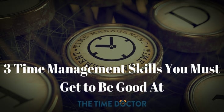 3 Time Management Skills You Must Get to Be Good At