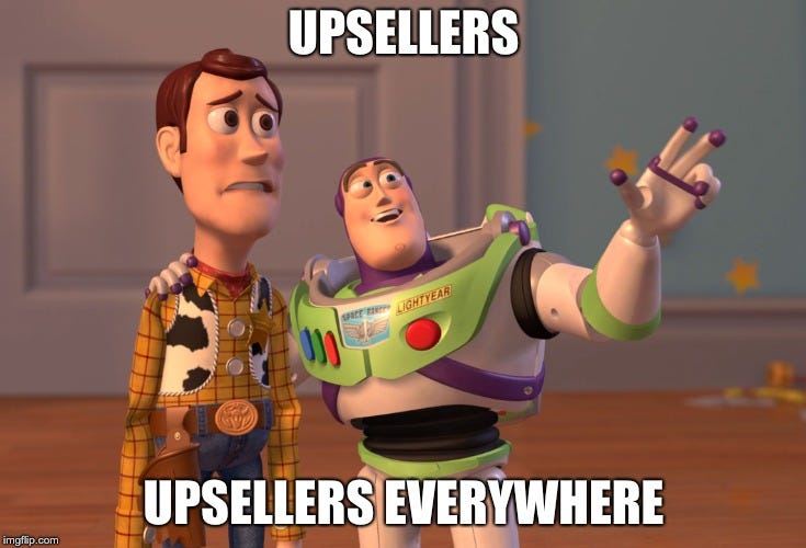 Upsellers, upsellers everywhere